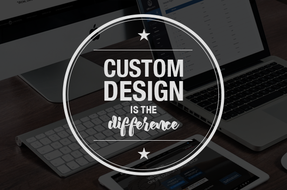 Custom Design is the difference